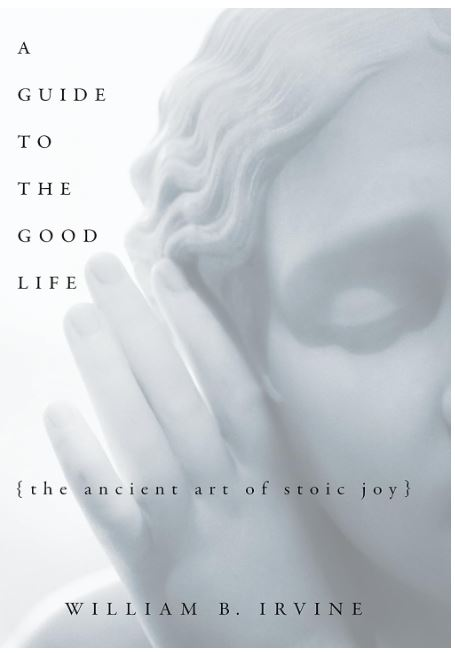 a guide to the good life, william b. irvine, stoic books, stoicism books, best book on stoicism